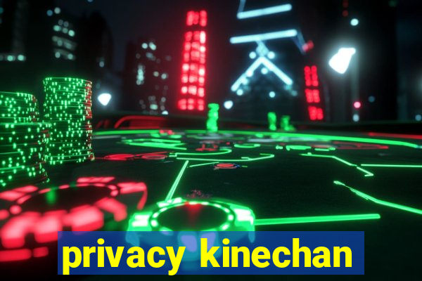 privacy kinechan